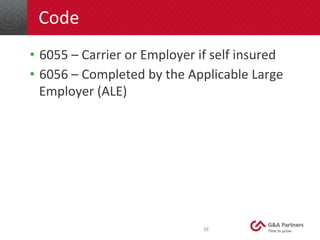 Code	
  
•  6055	
  –	
  Carrier	
  or	
  Employer	
  if	
  self	
  insured	
  
•  6056	
  –	
  Completed	
  by	
  the	
  ...