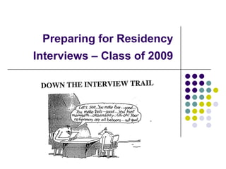 Preparing for Residency
Interviews – Class of 2009
 