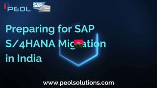 Preparing for SAP
S/4HANA Migration
in India
www.peolsolutions.com
 