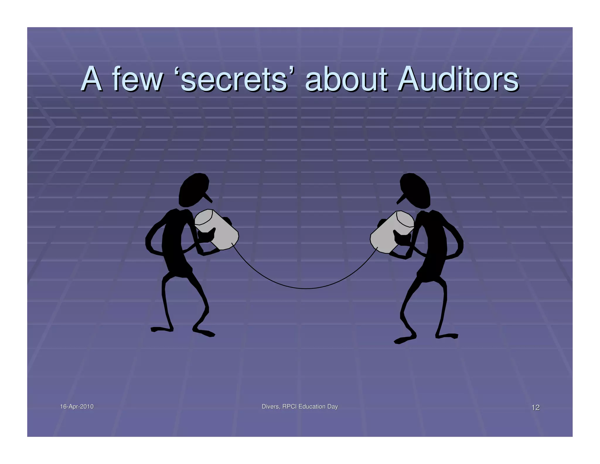 A few ‘secrets’ about Auditors




16-Apr-2010
16-Apr-           Divers, RPCI Education Day   12
 