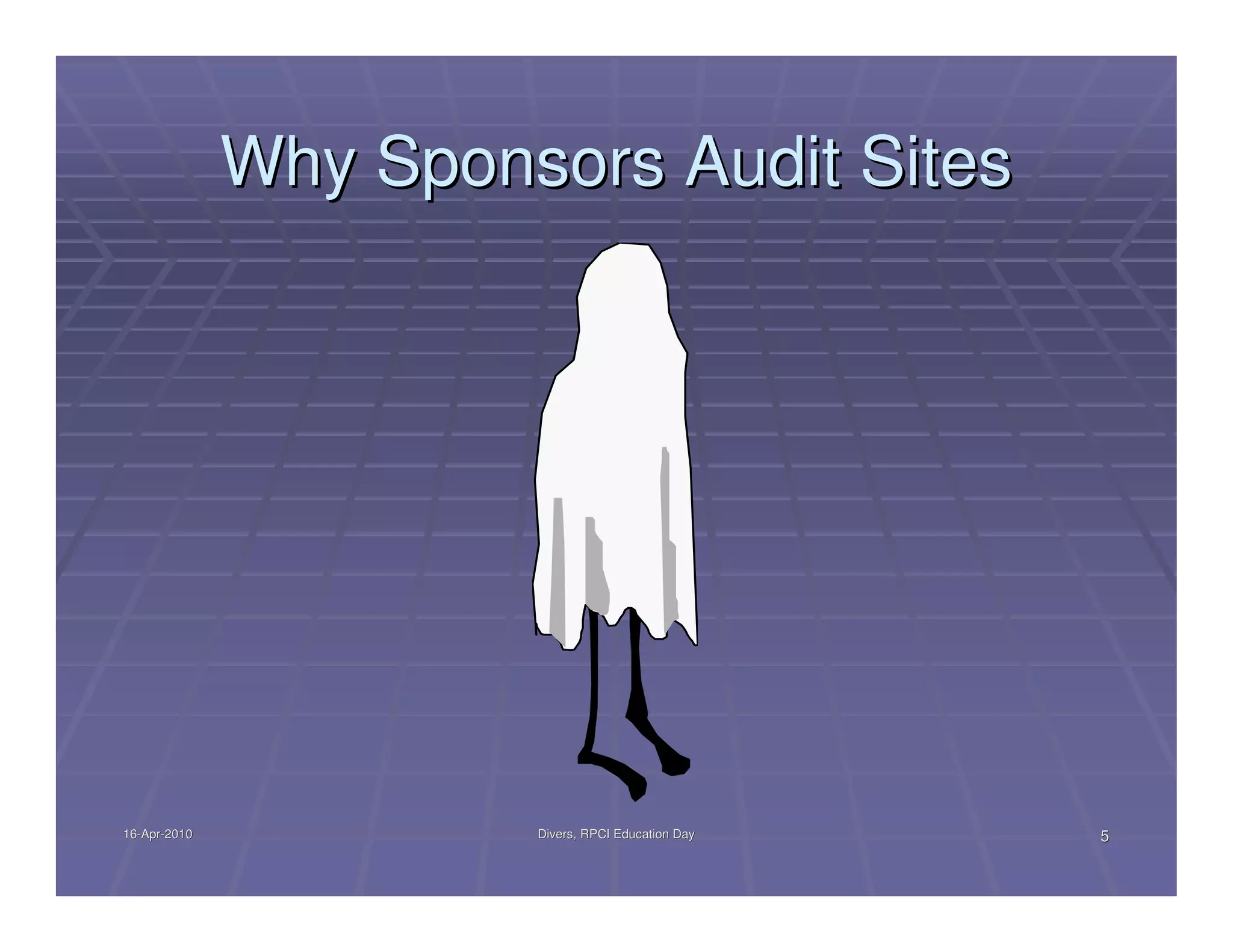 Why Sponsors Audit Sites




16-Apr-2010
16-Apr-                Divers, RPCI Education Day   5
 