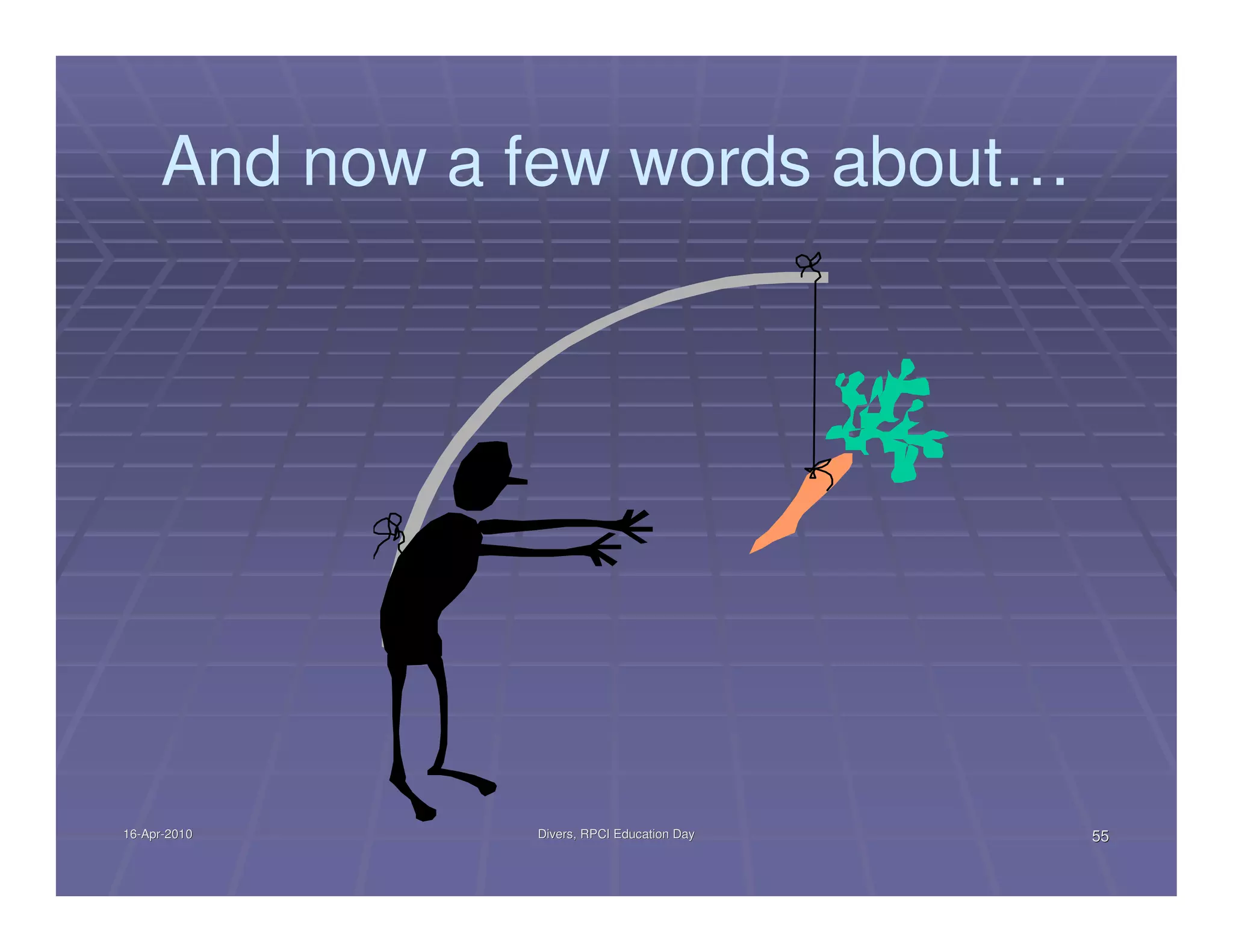 And now a few words about…




16-Apr-2010
16-Apr-        Divers, RPCI Education Day   55
 