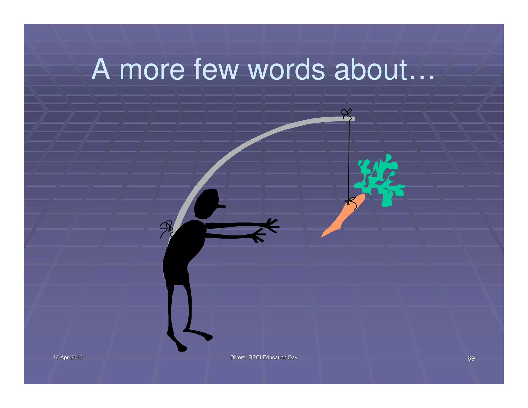 A more few words about…




16-Apr-2010
16-Apr-                Divers, RPCI Education Day   69
 