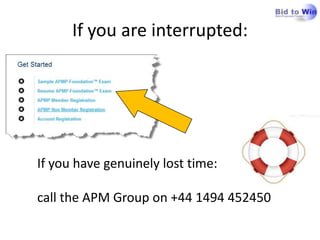 If you are interrupted:




If you have genuinely lost time:

call the APM Group on +44 1494 452450
 
