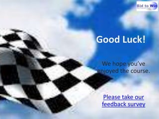 Good Luck!

 We hope you’ve
enjoyed the course.


  Please take our
 feedback survey
 