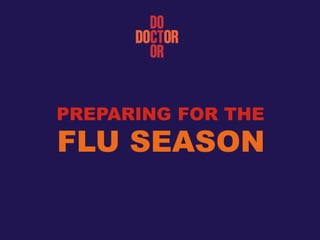 PREPARING FOR THE
FLU SEASON
 