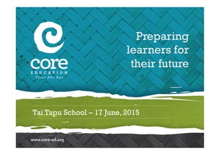 Tai Tapu School – 17 June, 2015
Preparing
learners for
their future
 