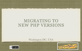 MIGRATING TO
NEW PHP VERSIONS
Washington DC, USA
 