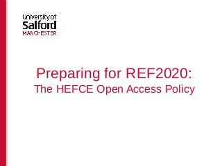 Preparing for REF2020:
The HEFCE Open Access Policy
 