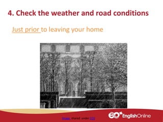 Image shared under CC0
4. Check the weather and road conditions
Just prior to leaving your home
 