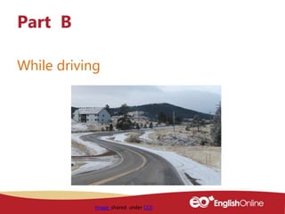 While driving
Part B
Image shared under CC0
 