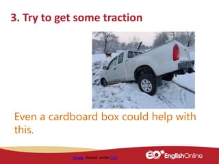 3. Try to get some traction
Image shared under CC0
Even a cardboard box could help with
this.
 