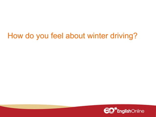 How do you feel about winter driving?
 