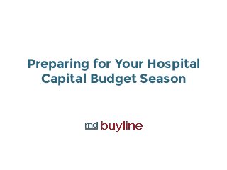 Preparing for Your Hospital Capital Budget Season  