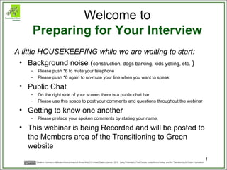 Welcome to Preparing for Your Interview ,[object Object],[object Object],[object Object],[object Object],[object Object],[object Object],[object Object],[object Object],[object Object],A little HOUSEKEEPING while we are waiting to start: 