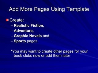Add More Pages Using Template Create:  Realistic Fiction,  Adventure,  Graphic Novels  and  Sports  pages.  *You may want to create other pages for your book clubs now or add them later  