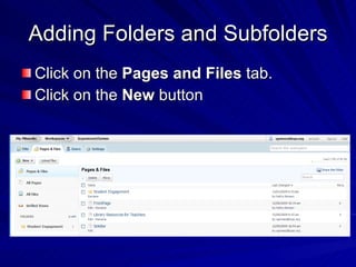 Adding Folders and Subfolders Click on the  Pages and Files  tab.  Click on the  New  button  