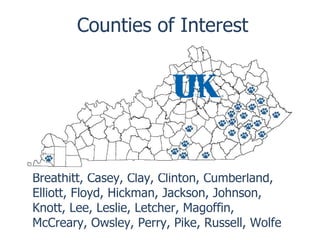 Breathitt, Casey, Clay, Clinton, Cumberland, Elliott, Floyd, Hickman, Jackson, Johnson, Knott, Lee, Leslie, Letcher, Magoffin, McCreary, Owsley, Perry, Pike, Russell, Wolfe Counties of Interest 