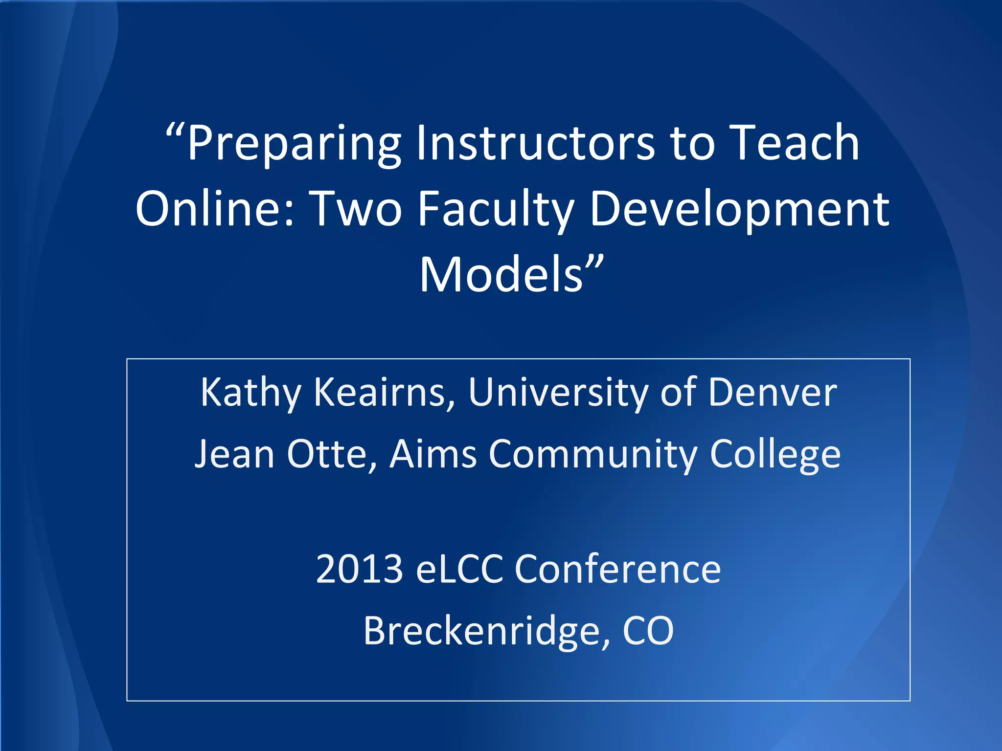 Preparing Instructors to Teach Online: Two Faculty Development Models | PPT