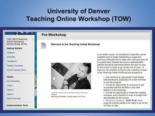 University of Denver
Teaching Online Workshop (TOW)
 