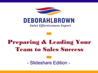 Preparing & Leading Your Team to Sales Success - Slideshare Edition | PPT