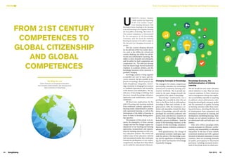 25
24 SangSaeng Fall 2016
FOCUS From 21st Century Competences to Global Citizenship and Global Competences
25
U
NESCO’s Delors’ Report
(1996) marked the beginning
of the 21st century compe-
tence learning discourse, with
learning to know, learning to do, learning
to be and learning to live together forming
the four pillars of learning. The notion of
21st century competence is characterized
by the emergence of the knowledge
economy, and the need for lifelong
learning for learners to be able to adapt to
the fast and ever changing economies of
society.
This has created changing demands
for the skill sets of the 21st century learn-
ers, such as the ability for critical and
creative thinking, the ability for self-di-
rected and collaborative learning, the
ability to learn formally and informally,
and the ability for both competition and
cooperation, etc. The skill sets diverge
from the almost single-faceted traditional
emphasis on academic abilities, and the
knowledge functions of the university is
gradually changing.
Knowledge creation is being regarded
as possible not only by basic and dis-
covery research, but also possible in the
process of teaching, clinical practice and
multi-disciplinary integration. Knowl-
edge ownership is changing from teachers
to combined expectations and ownership
of the learners and stakeholders. The sig-
nificance of knowledge is shifting from
discovery towards knowledge utilization,
application and mobilization, and user
satisfaction.
All these have implications for the
shift of learning and teaching methods
from traditional academic approaches to
learning modes characterized by practice
and experiential learning, as well as the
development of the ability of learning to
learn, in order to develop lifelong learn-
ing capacities.
The purpose of this article is to ex-
amine the emergence of these concept
changes and how the changes require our
adjustment in our teaching and learning
approaches, measurement, and expecta-
tions for learning outcomes in 21st cen-
tury education systems. The article will
outline some of the education reforms
and international studies that would gear
towards the development of 21st century
competencies, and share how these efforts
can be useful for international references.
Changing Concepts of Knowledge
The emergent 21st century competencies
and learning outcomes are increasingly
noticed and accepted by learning com-
munities worldwide. This is actually pre-
ceded by the quiet changes towards the
conception of the nature of knowledge.
“Knowledge,” traditionally, was a
privilege only accessible by elites who are
close to the divine such as philosophers,
according to Plato and Aristotle, or reli-
gious priests. After the renaissance, sci-
entism and rationalism formed the foun-
dation of knowledge, and still only the
privileged few university professors who
practice basic and discovery research can
be the owner of knowledge. Education is
basically a process of diffusion – from the
owner of the knowledge (teachers) to the
recipient of that knowledge (students).
However, human civilisation continues to
advance.
With globalization, the change of
international economic landscapes, espe-
cially the advent of the knowledge econo-
my, and the significance of lifelong learn-
ing, the nature and function of knowledge
is gradually changing.
Knowledge Economy, the
Institutionalisation of Lifelong
Learning
The last decade has seen major education
reform initiatives in Asia. There are some
common emphases in these initiatives,
such as management reforms that empha-
sise accountability, especially in requiring
to publicize school achievements, rede-
fining educational goals, aiming at quality
and the assessment of quality, focusing
on learning outcomes rather than teach-
ing performance, diverting the function
of examinations from assessment and
screening to assessment for learning and
development, and lifelong learning. These
changes are not separate incidences, but
are intertwined with and built upon one
another.
They also reflect paradigm shifts
towards demands for efficiency, perfor-
mativity, and measurability in education
enterprises. In the face of more volatile
economical situations and with a general
elevation of education attainment in most
countries, there are increasing demands
for public participation in educational
provisions, including increased involve-
ment of the private sector in school activ-
©
Designed
by
Freepik
FROM 21ST CENTURY
COMPETENCES TO
GLOBAL CITIZENSHIP
AND GLOBAL
COMPETENCES
By Wing On Lee
(Chair Professor of Comparative Education,
Vice President (Administration and Development),
Open University of Hong Kong)
SangSaeng
24
©
Designed
by
Freepik
 