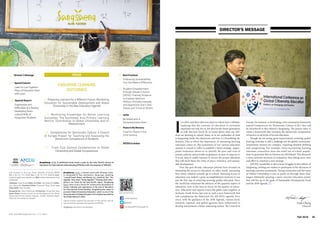 05
Fall 2016
I
t is often said that what you learn in school lasts a lifetime,
implying that the contents of education is extremely
important not only for us, but also for the future generation
as well. But how much do we know about what our chil-
dren are learning at school? Many of us are unfamiliar of what
is happening inside the classrooms and how it is benefitting the
learners. This is where the importance of measuring learning
outcomes comes in. The assessment of our current education
systems is crucial in order to establish a better strategy. Appro-
priate evaluation allows us to identify the pros and cons of
present policies, and provides us guidance on how to improve it.
It is our duty to enable learners to receive the proper education
that will teach them the value of peace, tolerance, and sustain-
able development.
Over the past decade, education policies have focused on
measuring the access to education, in other words, measuring
how many children actually go to school. Ensuring access to
education was indeed a great accomplishment; however it was
just the first step of achieving ensuring quality education. Since
the world has witnessed the advance of the quantity aspect of
education, now is the time to focus on the quality of educa-
tion. Educators and experts across the globe came together at
Incheon, South Korea last year to seek a new framework that
will complement the Education for All (EFA) agenda. Ever
since, with the guidance of the 2030 Agenda, various local,
national, regional, and global agencies have endeavored to
develop and promote a better measuring system. The Council of
Europe, for instance, is developing a new assessment framework
named Competences for Democratic Culture (CDC) that will
be introduced in this edition’s SangSaeng. The project aims to
create a framework that measures the democratic competences
of learners in all levels of formal education.
Though we are seeing great improvement, ensuring quality
learning outcome is still a challenge for the global community.
Assessment systems are complex, requiring detailed defining
and categorizing. For example, when monitoring learning
outcomes, researchers must also mind out-of-school popula-
tions to guarantee that no learners are left behind. This demands
a more intricate structure of evaluation, thus taking more time
and effort to construct a new strategy.
APCEIU would like to share these struggles in this edition of
SangSaeng, inviting our readers to participate in the discourse of
learning outcome assessments. Strong motivation and the sense
of Global Citizenship is sure to guide us through these chal-
lenges, ultimately assuring a more concrete education system
that will live up to the goals of Sustainable Development Goals
and the 2030 Agenda.
Utak Chung
Director
DIRECTOR’S MESSAGE
©
APCEIU
03 Director’sMessage
04 SpecialColumn
	 Learn to Live Together: 	
	 Pilars of Education Start 	
	 with Learn
28 Special Report
	 Experiences and 		
	 Difficulties of a Society: 	
	 Developing Socio-
	 cultural Skills of 		
	 Kyrgyzstan Students
ISSN 1599-4880 Registration No: 구로바-00017
120, Saemal-ro, Guro-gu, Seoul, Republic of Korea, 08289
Tel: (+82-2) 774-3956 Fax: (+82-2) 774-3958 E-mail:
sangsaeng@unescoapceiu.org Web: www.unescoapceiu.org/
sangsaeng
Publisher: Utak Chung Editor-in-Chief: Jae Hong Kim Editor:
Hyo-Jeong Kim Assistant Editor: Hyeonsuk Hong, Prum Kang
Copy Editor: Yoav Cerralbo
Designed by: Seoul Selection Printed by: Pyung Hwa Dang
Cover Photo: Student writes on the blackboard at the Shree
Sahara Bal Primary School, Pokhara , Grade1, Pokhara, Nepal.
Photo by Jim Holmes for AusAID.
www.unescoapceiu.org
unescoapceiu
@apceiu
+UnescoAPCEIUorg2014
34 BestPractices
	34	 Embracing Sustainability:
You Can Make a Difference
	39	 Student Empowerment
through Values in Action
(SEVA): Training Students
to Express Opinions,
Reflect, Critically Evaluate,
and Appreciate One’s Own
Values and Those of Others
44 Letter
	 Be Global with a 		
	 Compassionate Heart
46 PeaceinMyMemory
	 Food for Peace in the
	 21st Century
50 APCEIUinAction
SangSaeng (상생) is published three times a year by the Asia-Pacific Centre of
Education for International Understanding (APCEIU) under the auspices of UNESCO.
No.46 Fall 2016
SangSaeng (상생), a Korean word with Chinese roots,
is composed of two characters: Sang (相), meaning
“mutual”(each other) and Saeng (生), meaning “life.” Put
together, they mean “living together,” “helping each other,”
which is our vision for the Asia-Pacific region. SangSaeng
(相生) aims to be a forum for constructive discussion of
issues, methods and experiences in the area of Education
for International Understanding. SangSaeng also seeks to
promote Global Citizenship Education, which is one of the
three priorities of Global Education First Initiative launched by
the United Nations in 2012.
Signed articles express the opinions of the authors and do
not necessarily represent the opinions of APCEIU.
FOCUS
ENSURING LEARNING
OUTCOMES
8 Preparing Learners for a Different Future: Monitoring
Education for Sustainable Development and Global
Citizenship in the New Education Agenda
14 Monitoring Knowledge for Better Learning
Outcomes: The Southeast Asia Primary Learning
Metrics’ Contribution to Global Citizenship and Its
Measurement
18 Competences for Democratic Culture: A Council
of Europe Project for Teaching and Assessing the
Democratic Competence of Students
24 From 21st Century Competences to Global
Citizenship and Global Competences
SangSaeng is printed on recycled paper.
 