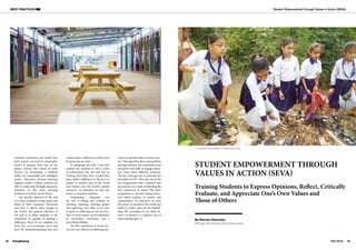 Student Empowerment through Values in Action (SEVA)
39
Fall 2016
BEST PRACTICES
38 SangSaeng
STUDENT EMPOWERMENT THROUGH
VALUES IN ACTION (SEVA)
By Sharma Himanshu
(Principal, Him Academy Public School, India)
Training Students to Express Opinions, Reflect, Critically
Evaluate, and Appreciate One’s Own Values and
Those of Others
©
Sharma
Himanshu
Students volunteering for cleanliness service
consumer behaviour and realize how
their actions can lead to catastrophic
events in people’s lives and on the
planet. Herein, this course of work
focuses on developing a student’s
ability for responsible and intelligent
action. Moreover, because learning
happens inside a school, students are
able to realise that through education,
solutions to the most pressing
problems of society can be found.
The specific objective of the task
is to allow students to stop, pause and
think of their consumer behaviour
and how it affects other people in
the world. The general objective of
the task is to allow students to see
themselves as capable of making a
difference. Most of our students are
from low socio-economic areas and
have the misunderstanding that they
cannot make a difference in their lives
let alone anyone else’s.
In designing this task, I not only
wanted our students to feel a sense
of achievement but also feel that in
creating what they have created they
have made a difference in the lives of
people in another part of the world
and helped save the Earth’s natural
resources. As educators we have the
power to empower students.
Nonetheless, educators run
the risk of falling into routines of
teaching, marking, entering grades
and reporting. Very little to no time
is spent on reflecting on our practice.
This, to some extent, can be attributed
to curriculum constraints and a
prescribed syllabus.
The EIU conference in Seoul, Ko-
rea was very effective in allowing edu-
cators to stop and reflect on their prac-
tice. Through skits, plays, and problem
solving activities, the coordinators and
educators were able to engage educa-
tors from many different countries.
The key message was to promote the
principles of EIU. This was one of the
two programmes that I initiated into
my practice as a result of attending the
EIU conference in Seoul. The other
programme is around raising aware-
ness about violence in schools and
communities. As educators we have
the power to transform the world and
make it a better place for all. Embed-
ding EIU principles in our daily de-
livery of lessons is a definite way of
achieving this goal.
©
Rajesh
Ram
 