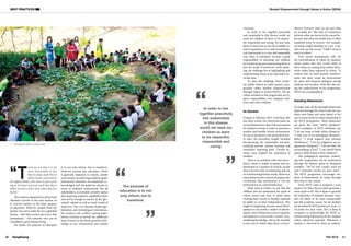 BEST PRACTICES Student Empowerment through Values in Action (SEVA)
41
40 Fall 2016
SangSaeng
resources.
In order to live together peacefully
and sustainably in this diverse world, we
need our children to learn to be respect-
ful, responsible and caring. We also want
them to learn how to use the available re-
sources granted to us as well as technolog-
ical innovations in a wise and sustainable
way. Thus, as educators, we have a great
responsibility of educating our children
by transforming and empowering them to
face the world of tomorrow. Truly speak-
ing, the challenge lies in highlighting and
implementing values as an important cur-
ricular item.
To meet this challenge, Him Acade-
my Public School in India started a pro-
gramme called Student Empowerment
through Values in Action (SEVA). The six
values included in this programme are re-
spect, responsibility, care, integrity, resil-
ience and cyber wellness.
Its Genesis
It began in February 2015. Until then, like
any other school, our school also had a set
of moral behaviour rules and expectations
for students to keep, in order to promote a
positive and healthy school environment.
In case of deviation to the prescribed mor-
al rules, the procedure usually included
documenting the undesirable anecdote,
notifying parents, issuing warnings and
sometimes imposing fines. Certain ex-
treme cases implied the suspension of
students.
There is no problem with such proce-
dures, which is widely accepted and im-
plemented in a number of schools, except
that it focuses only on informing and not
on transforming human minds. Moreover,
many behaviourists and psychologists also
corroborate that punishment is not the
preferred way to control behaviour.
What used to bother us was that the
children did not understand the spirit of
school norms and were at many times
treating these norms as hurdles imposed
by adults to cut their independence. This
might be happening because moral devel-
opment is not merely a matter of absorb-
ing the rules of behaviour, just as cognitive
development is not merely a matter of as-
similating knowledge. Above all, morality
is one area in which often there is incon-
sistency between what we say and what
we actually do. This lack of consistency
between what one knows to be a moral be-
haviour and what one finally does is often
explained away in excuses. For example,
on being caught cheating on a test, a stu-
dent may use the excuse, “I didn't cheat as
much as others.”
True moral development calls for
the internalization of values by students,
which means that they would think of
these values as coming from within them-
selves rather than imposed by others. To
achieve this, we need positive reinforce-
ment and must create an environment
for open and frequent dialogues among
students and teachers. With this idea be-
ing the undercurrent of the programme,
SEVA was conceptualized.
Handling Behaviours
To begin with, all the desirable behaviours
depicted through the school rules for stu-
dents were listed and were linked to the
one or more of the six values mentioned in
the SEVA programme. These behaviours
are given the name “SEVA attributes.”
Some examples of SEVA attributes are:
“I do not tease or bully others (Respect),”
“I take care of my belongings (Responsi-
bility),” “I resist negative peer pressure
(Resilience),” “I do not plagiarize my as-
signments (Integrity),” “I do not litter the
surroundings (Care),” “I am careful about
privacy while online (Cyber wellness).”
The pedagogical approach underly-
ing this programme can be understood
through the famous quote by Benjamin
Franklin: “Tell me and I forget, teach me
and I remember, involve me and I learn.”
The SEVA programme encourages stu-
dents to demonstrate six values through
their day-to-day actions.
Every SEVA value is assigned a score
equal to 10. Thus, the six values generate a
score equal to 60. This is done to quantify
the behaviour of students because num-
bers are likely to be more interpretable
just like academic scores. So, all students
are awarded 60 SEVA points per week, i.e.
10 points for each value. This is done to
recognize or acknowledge the SEVA at-
tributes being followed by all the students
unless otherwise reported. Whenever a
student is observed to show an undesir-
In order to live
together peacefully
and sustainably
in this diverse
world, we need our
children to learn
to be respectful,
responsible and
caring.
“T
each my son that it is far
more honourable to fail
than to cheat; teach him to
sell his brawn and brain to
the highest bidders, but never to put a price
tag on his heart and soul; teach him that a
dollar earned is of far more value than five
found.”
This sentence appeared in a letter from
Abraham Lincoln to his son’s teacher. In
it, Lincoln teaches us the basic purpose
of education. What he wanted from the
teacher was not to make his son a glorified
literate – who later turned out to be a fine
professional – but someone who can be
considered a good human being.
No doubt, the purpose of education
is to not only inform, but to transform.
However, present day education, which
is generally imparted in schools, mostly
concentrates on achieving academic goals.
Educational outcomes are measured, ac-
knowledged and rewarded by schools in
terms of academic achievement. But all
stakeholders, us included, certainly realize
that acquiring academic capabilities alone
may not be enough to survive in the “glo-
calised” (global as well as local) world of
tomorrow. This is so because despite glo-
balization and technological innovations,
the tensions and conflicts among popu-
lations continue to prevail. An additional
issue of worry is the threat posed by tech-
nology to our environment and natural
The purpose of
education is to not
only inform, but to
transform.
©
Sharma
Himanshu
Internalising values at Seva meets
 