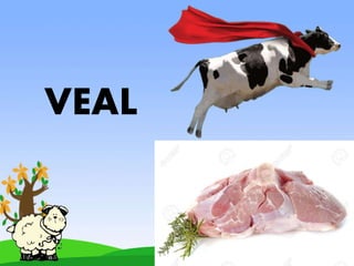 VEAL
 