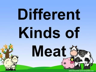 Different
Kinds of
Meat
 