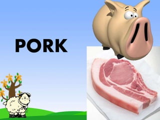 PORK
 