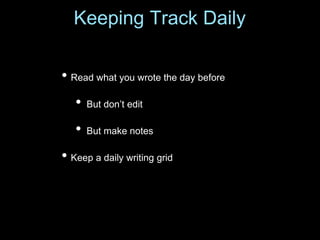 • Read what you wrote the day before
• But don’t edit
• But make notes
• Keep a daily writing grid
Keeping Track Daily
 