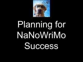 Planning for
NaNoWriMo
Success
 