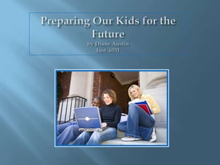Preparing Our Kids for the Future  by Diane AustinInst. 6031 