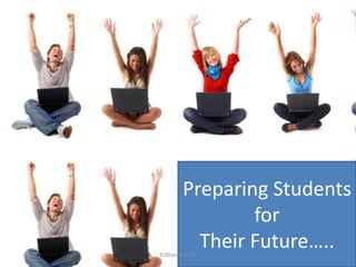 Preparing Students
                for
          Their Future…..
©JBlannin2010
 