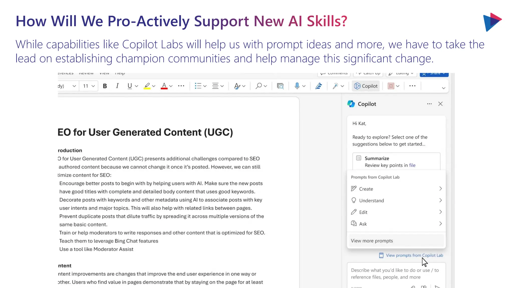 How Will We Pro-Actively Support New AI Skills?
While capabilities like Copilot Labs will help us with prompt ideas and more, we have to take the
lead on establishing champion communities and help manage this significant change.
 