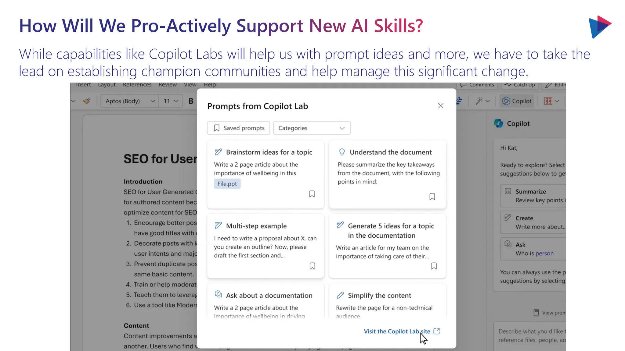 How Will We Pro-Actively Support New AI Skills?
While capabilities like Copilot Labs will help us with prompt ideas and more, we have to take the
lead on establishing champion communities and help manage this significant change.
 