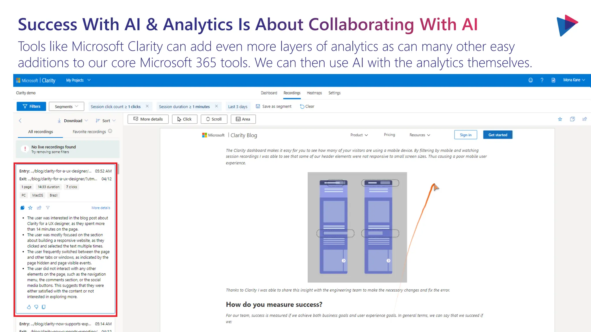 Success With AI & Analytics Is About Collaborating With AI
Tools like Microsoft Clarity can add even more layers of analytics as can many other easy
additions to our core Microsoft 365 tools. We can then use AI with the analytics themselves.
 