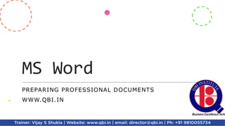 MS Word
PREPARING PROFESSIONAL DOCUMENTS
WWW.QBI.IN
 