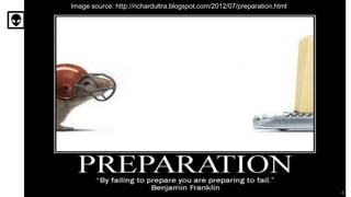 Image source: http://richardultra.blogspot.com/2012/07/preparation.html
4
 