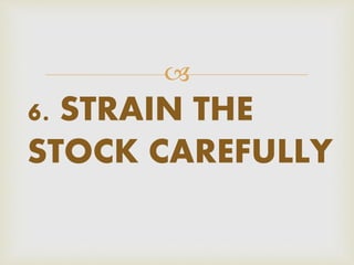 Preparing stock, soups and sauces