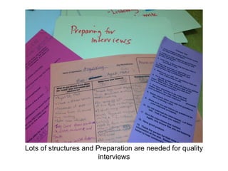 Lots of structures and Preparation are needed for quality
interviews
 