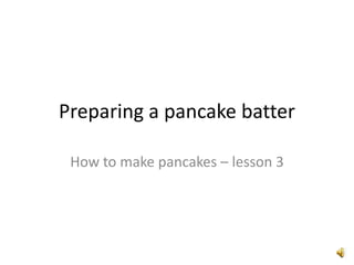 Preparing a pancake batter How to make pancakes – lesson 3 