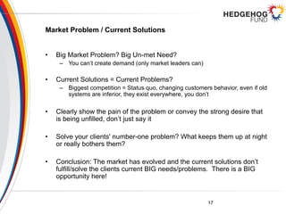Market Problem / Current Solutions
• Big Market Problem? Big Un-met Need?
– You can’t create demand (only market leaders c...
