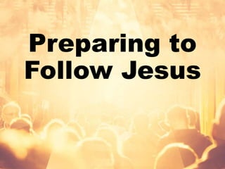 Preparing to
Follow Jesus
 