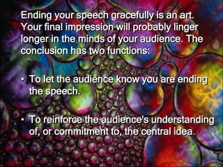 Establishing good will is essential if you are speaking to a hostile audience. You must make an effort to ensure that at your audience will at least consider your point of view.