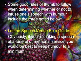 Many public speakers have discovered, to their horror, that what they thought was funny or silly was deemed tactless or rude by listeners. 