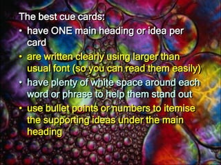 CuecardsWhen you master using cue or note cards, your entire delivery is enlivened. It becomes more spontaneous and when that happens your audience appreciates it.