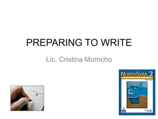 PREPARING TO WRITE
   Lic. Cristina Morocho
 